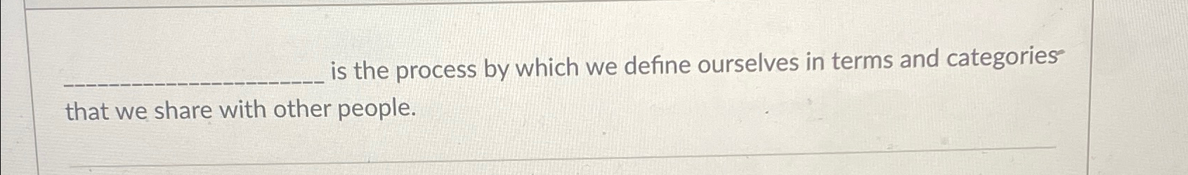  is the process by which we define ourselves in terms and