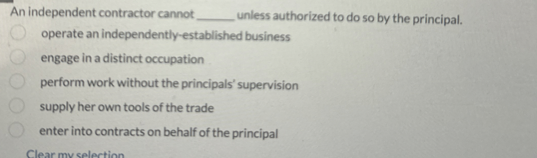  An independent contractor cannot q, unless authorized to do so by