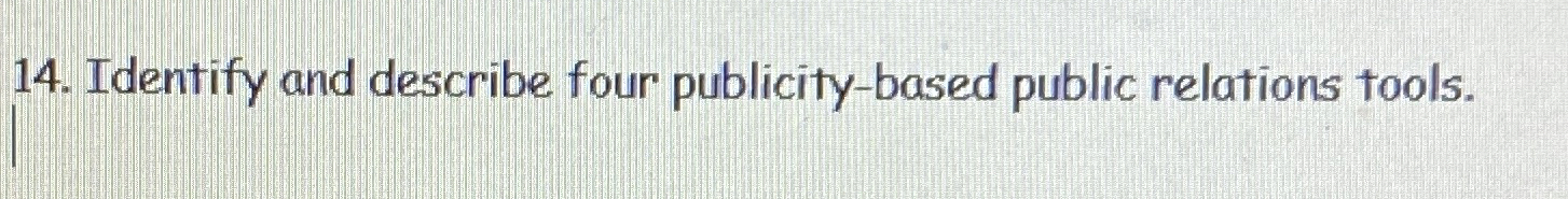 Identify and describe four publicity-based public relations tools. 