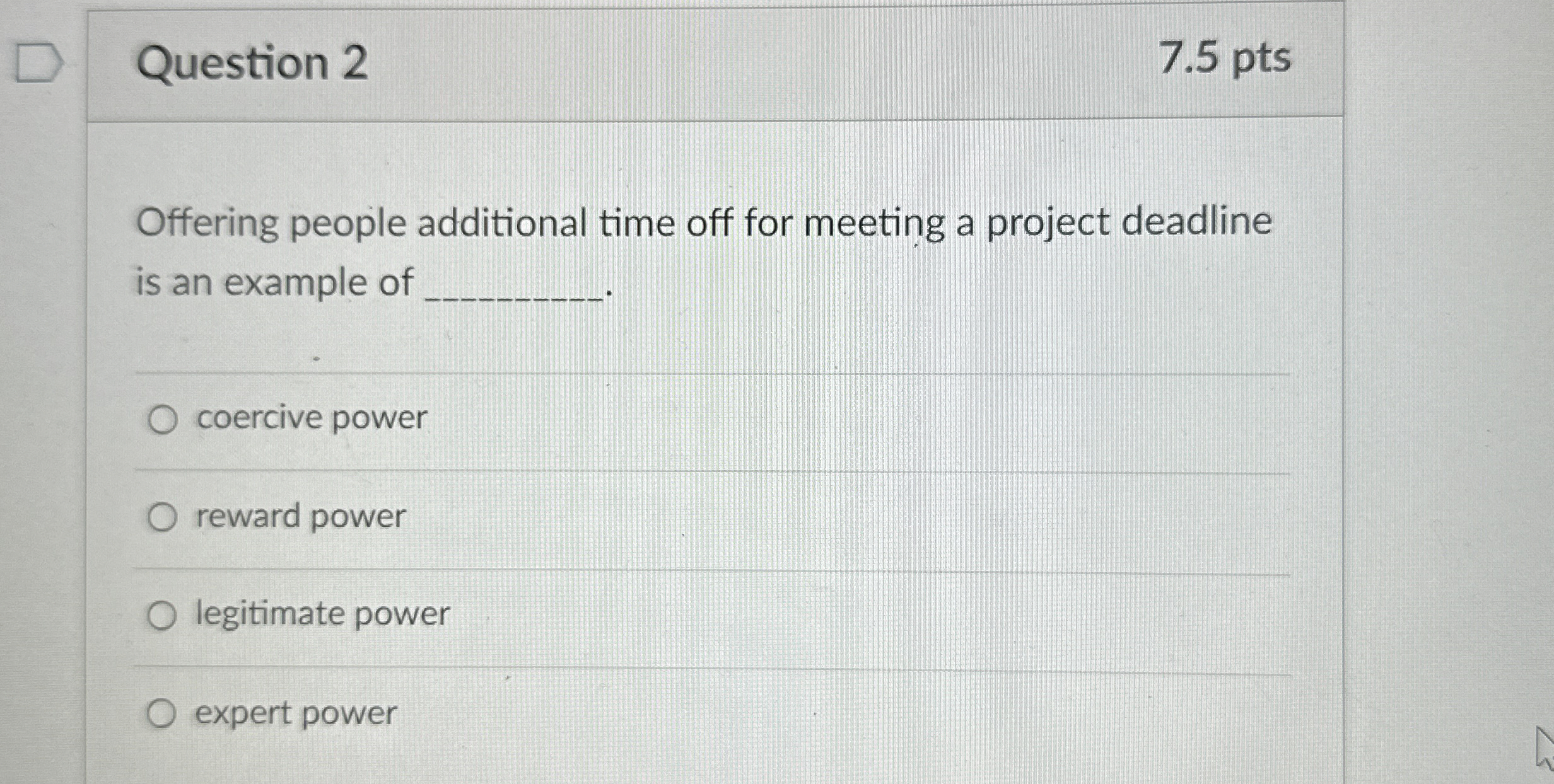  Question 2 7.5 pts Offering people additional time off for meeting