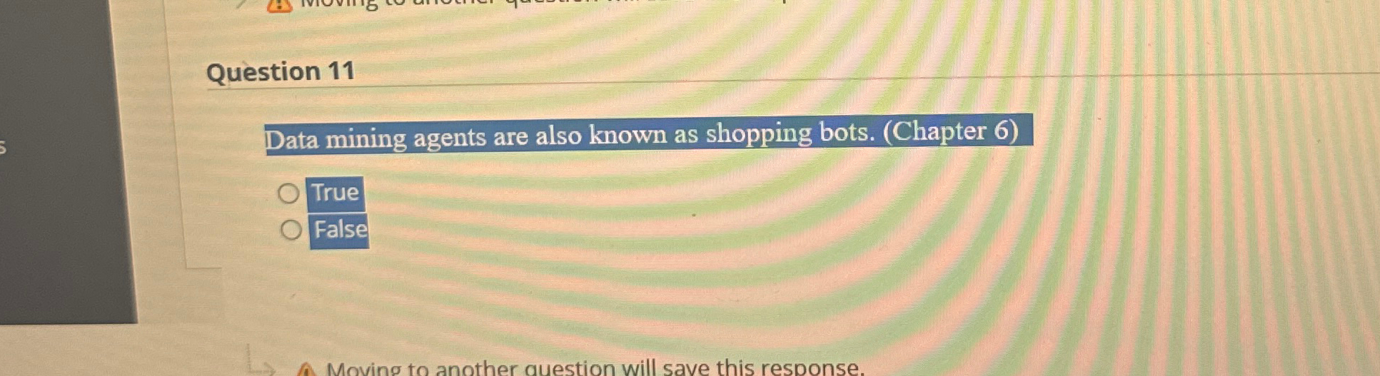  Question 11 Data mining agents are also known as shopping bots.