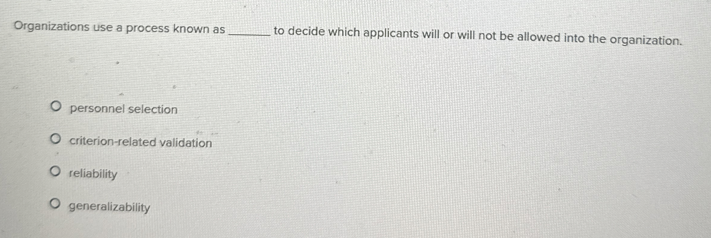  Organizations use a process known as to decide which applicants will