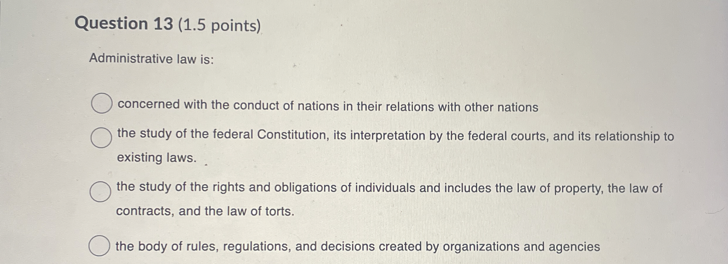  Question 13(1.5 points) Administrative law is: concerned with the conduct of