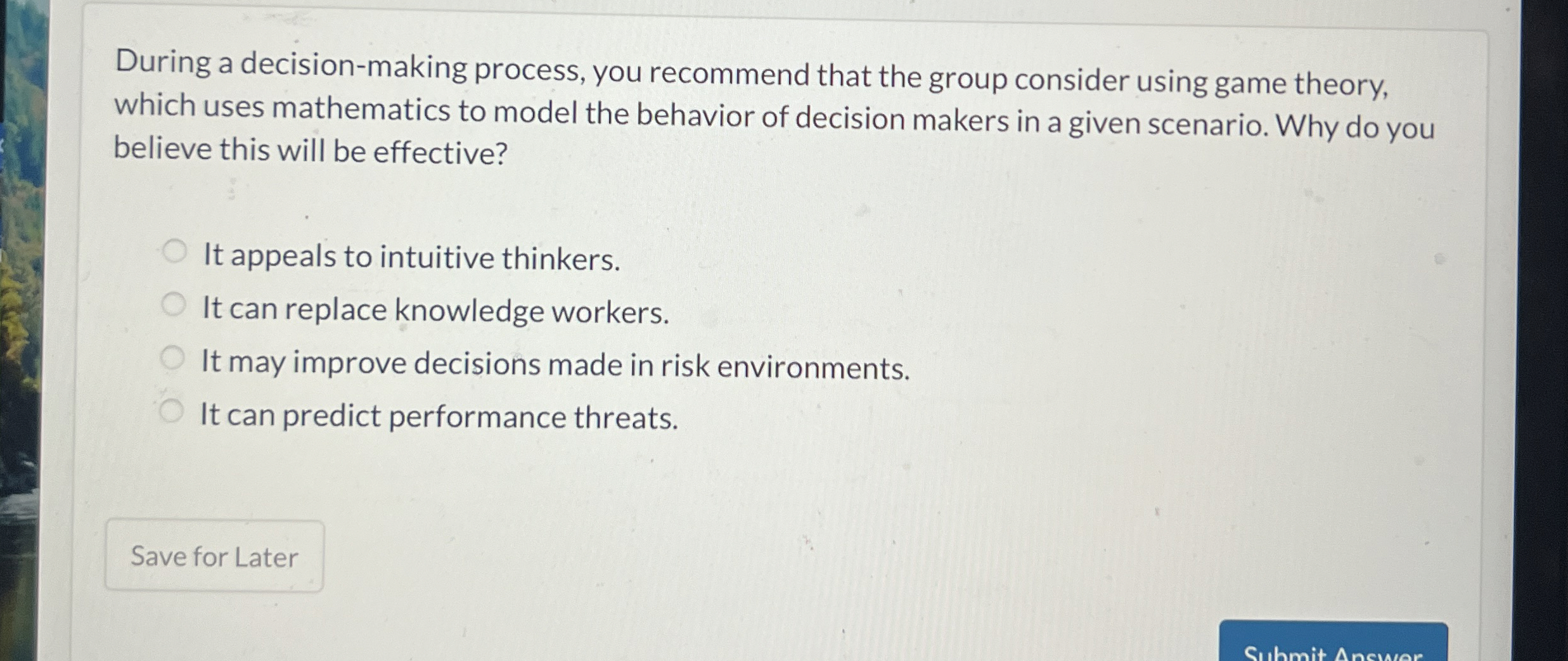  During a decision-making process, you recommend that the group consider using