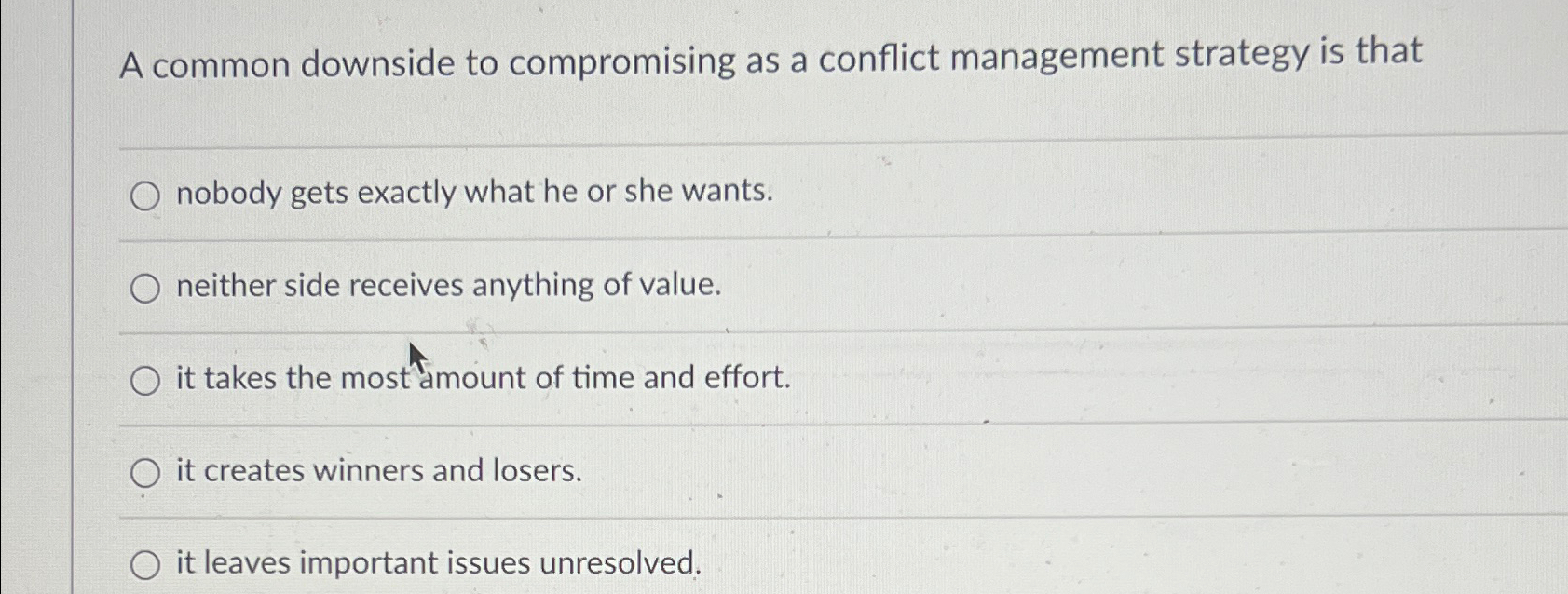  A common downside to compromising as a conflict management strategy is