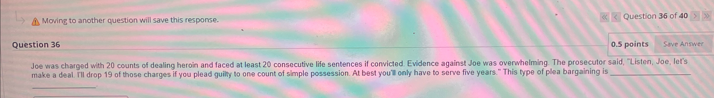  Moving to another question will save this response. Question 36 of