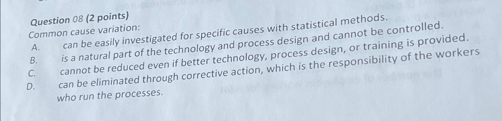  Question 08(2 points) Common cause variation: A. can be easily investigated