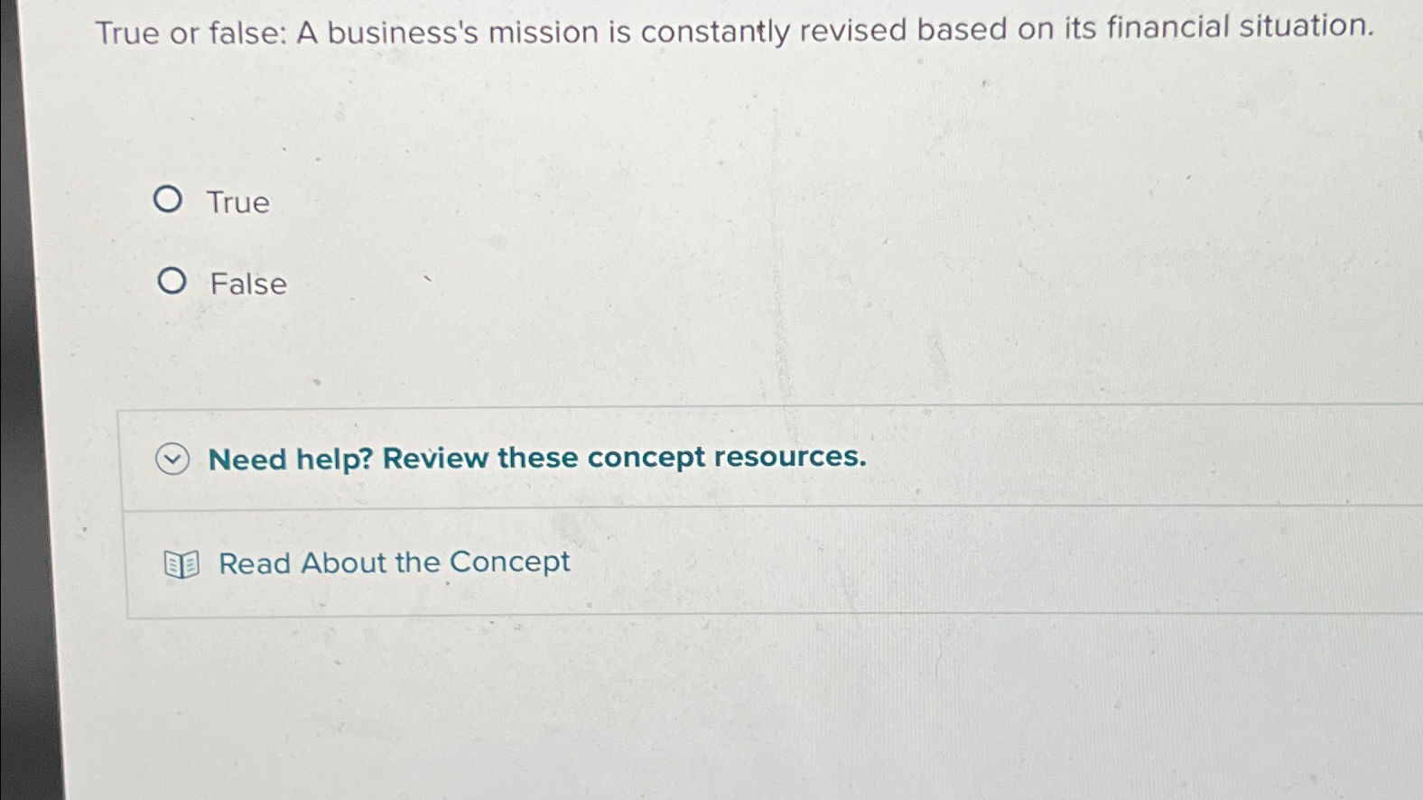  True or false: A business's mission is constantly revised based on