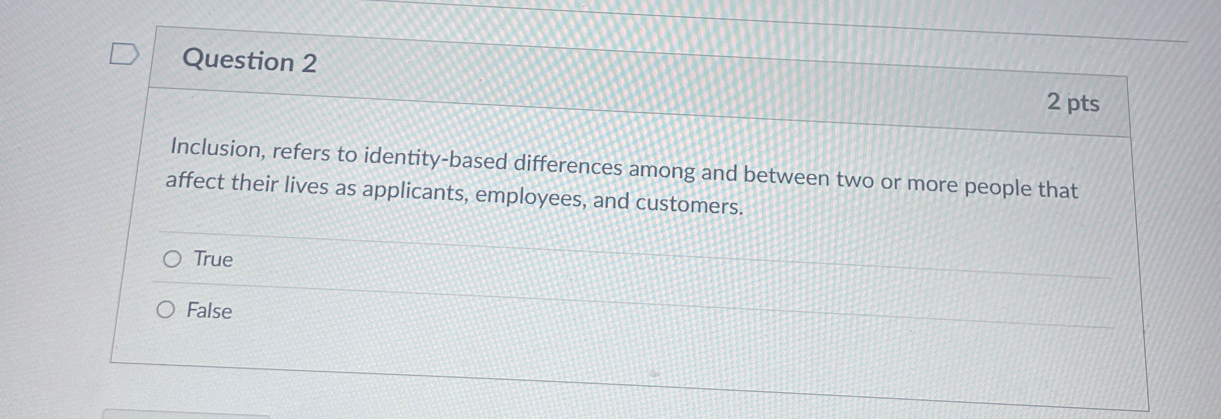  Question 2 Inclusion, refers to identity-based differences among and between two