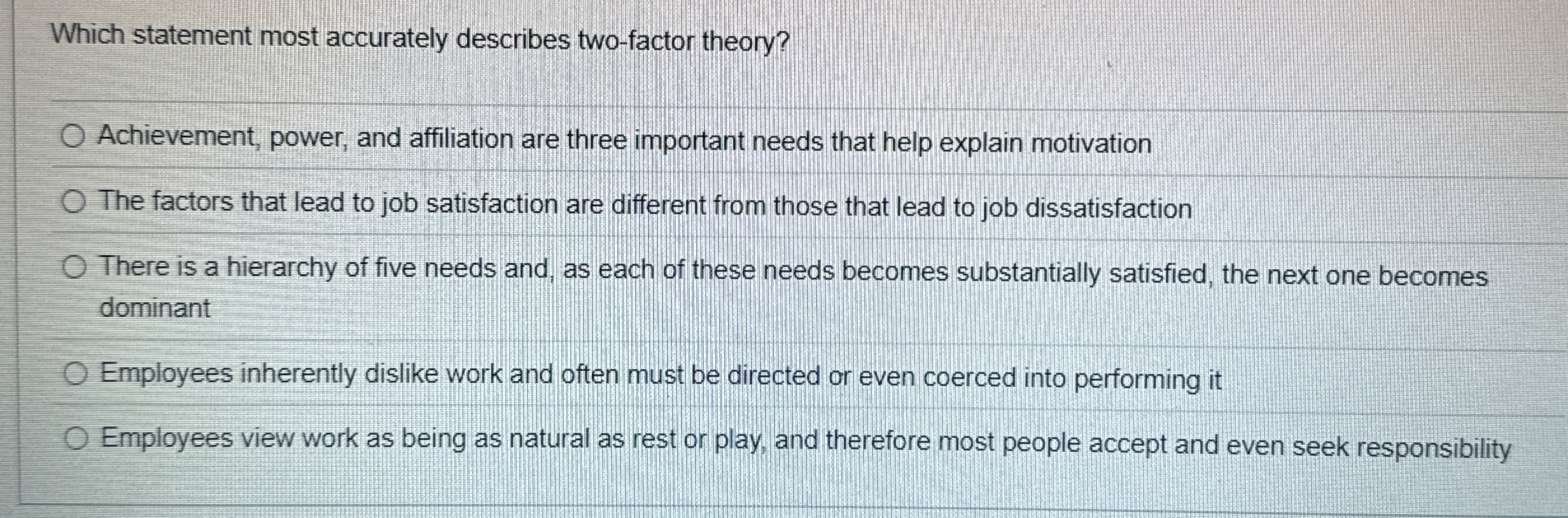  Which statement most accurately describes two-factor theory? Achievement, power, and affiliation
