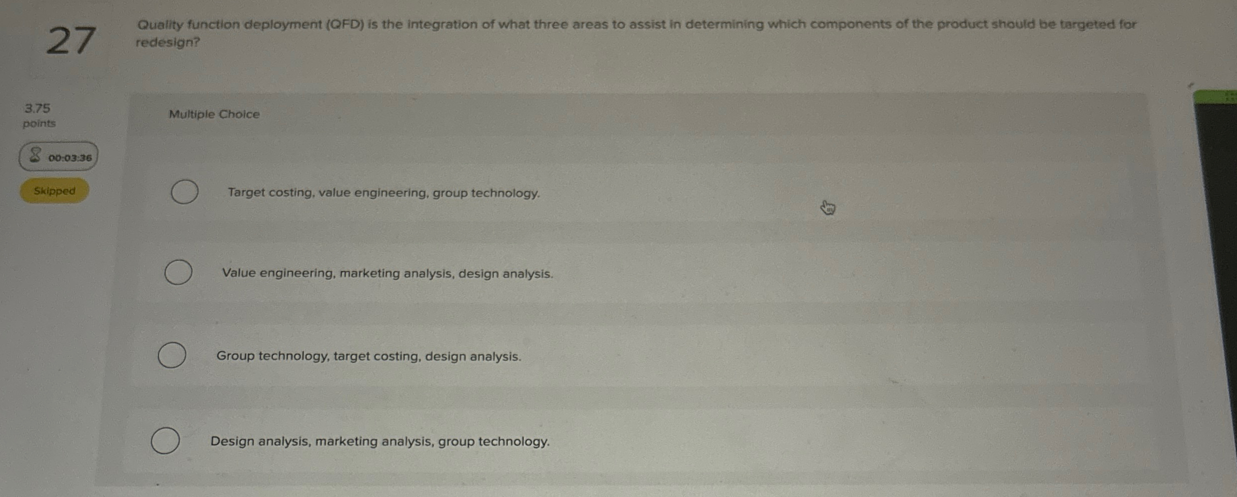  27 Quality function deployment (QFD) is the integration of what three