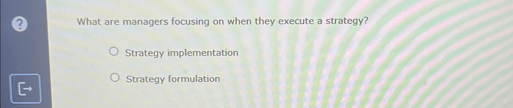  What are managers focusing on when they execute a strategy? Strategy
