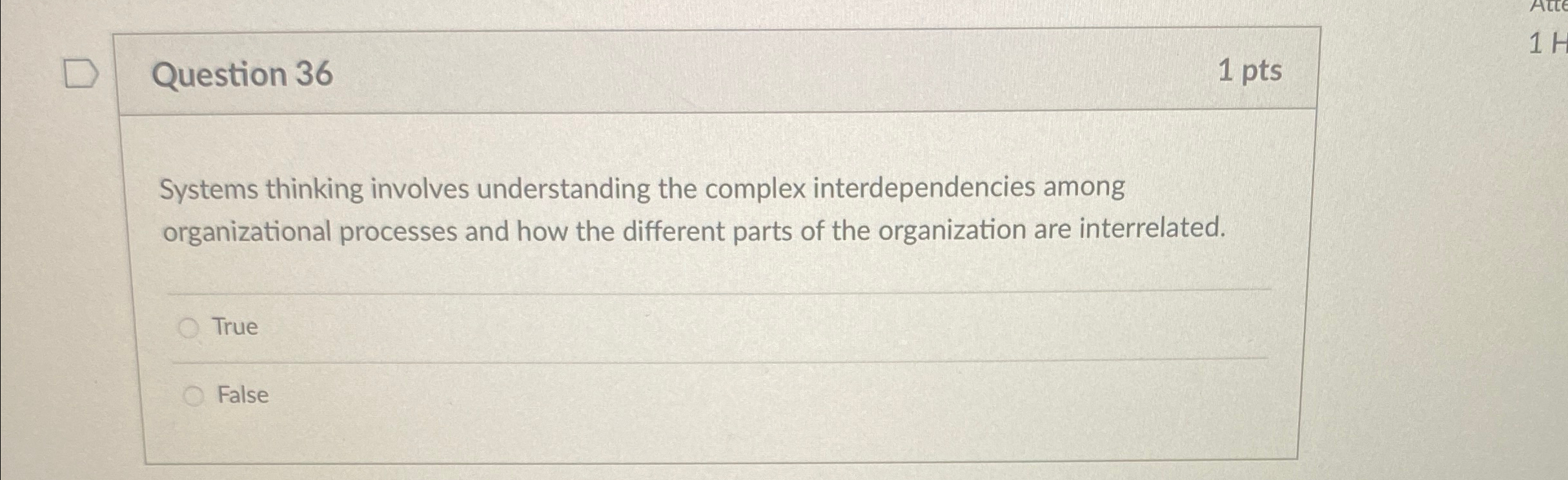  Question 36 1 pts Systems thinking involves understanding the complex interdependencies