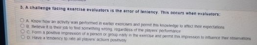  A challenge facing exercise evaluators is the error of leniency. This