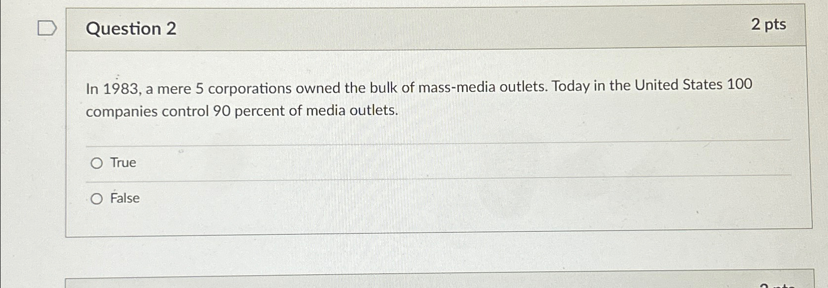  Question 2 2 pts In 1983, a mere 5 corporations owned