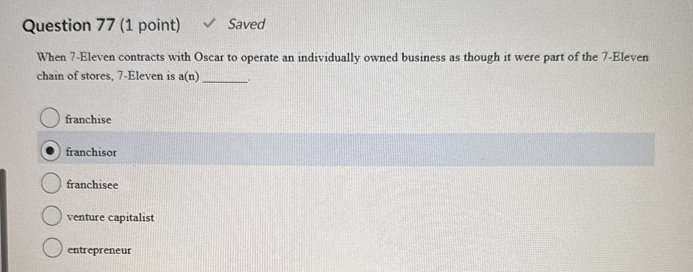  Question 77(1 point) When 7-Eleven contracts with Oscar to operate an