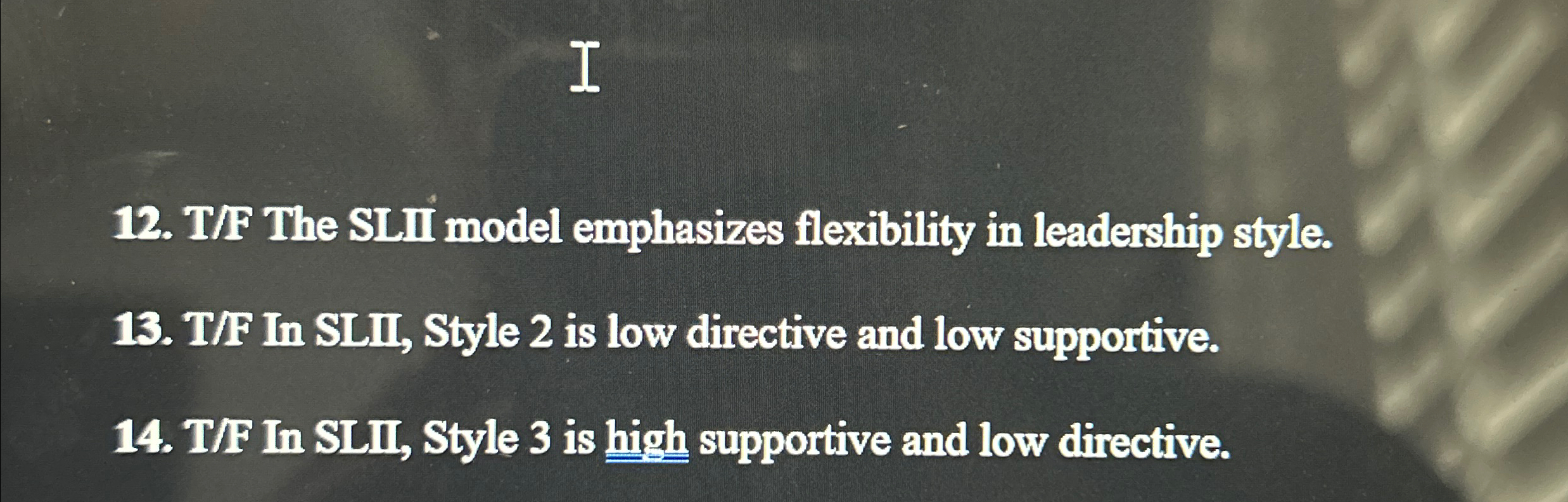  T/F The SLII model emphasizes flexibility in leadership style. T/F In