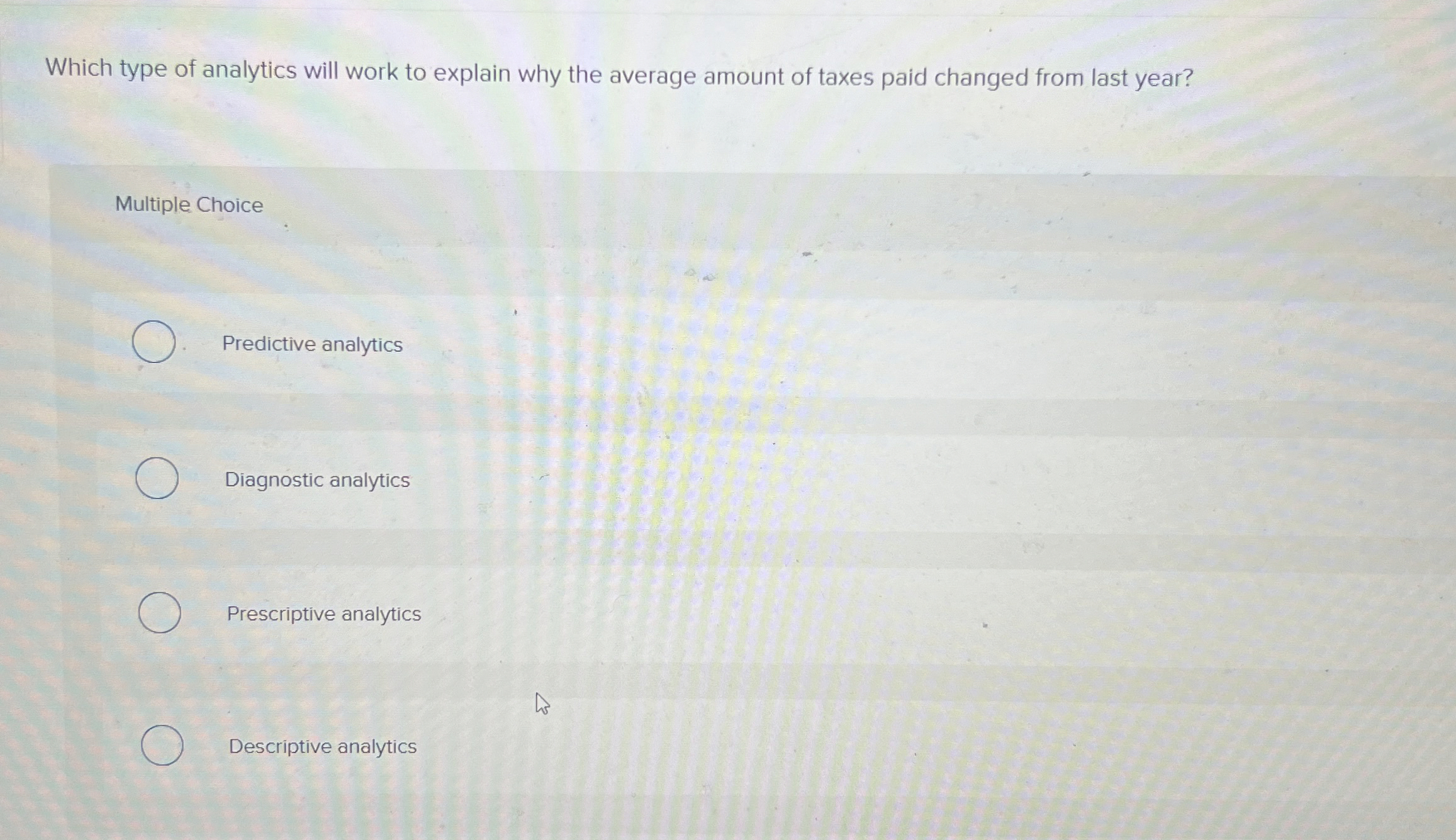  Which type of analytics will work to explain why the average