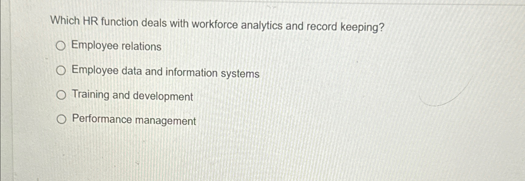  Which HR function deals with workforce analytics and record keeping? Employee