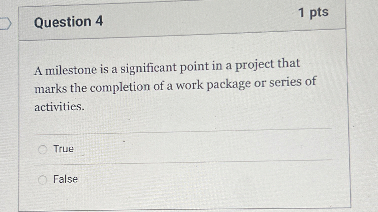  Question 4 1 pts A milestone is a significant point in