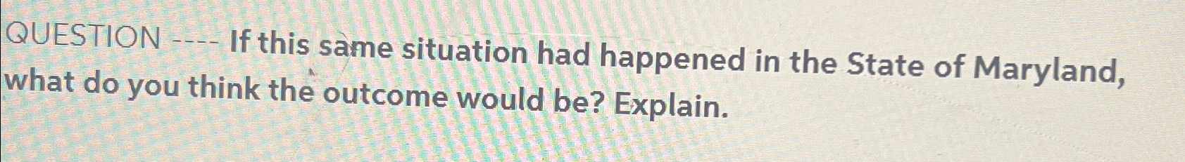  QUESTION q, If this same situation had happened in the State