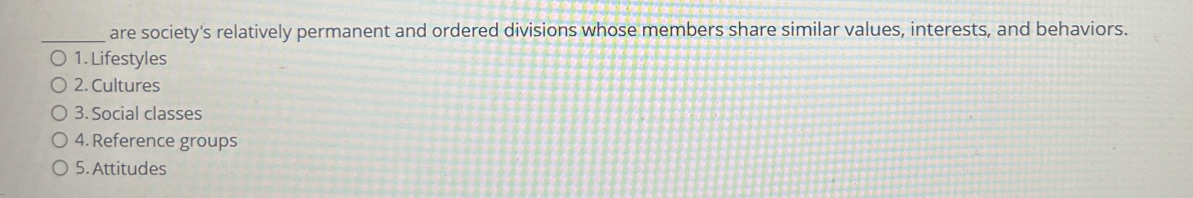  are society's relatively permanent and ordered divisions whose members share similar