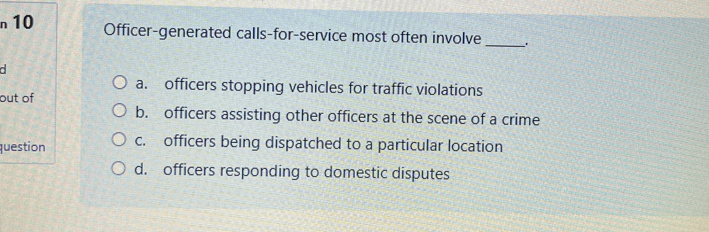  Officer-generated calls-for-service most often involve a. officers stopping vehicles for traffic