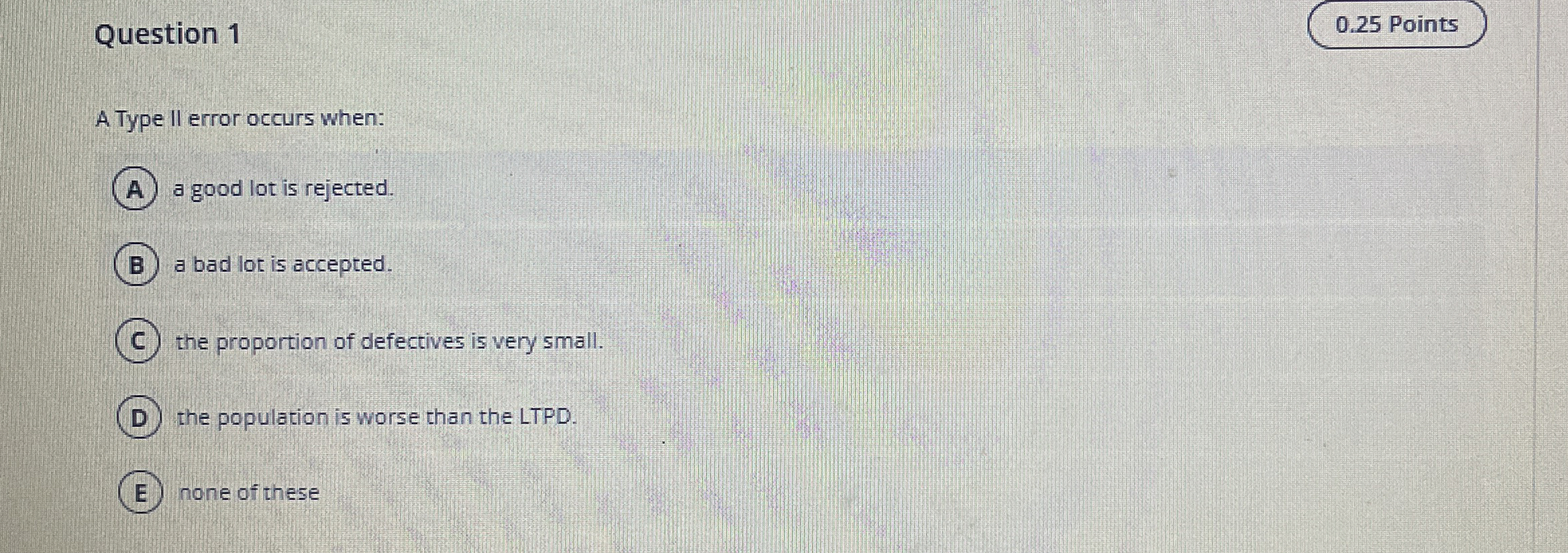  Question 1 A Type ll error occurs when: a good lot