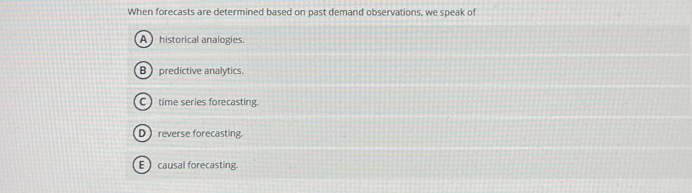  When forecasts are determined based on past demand observations, we speak