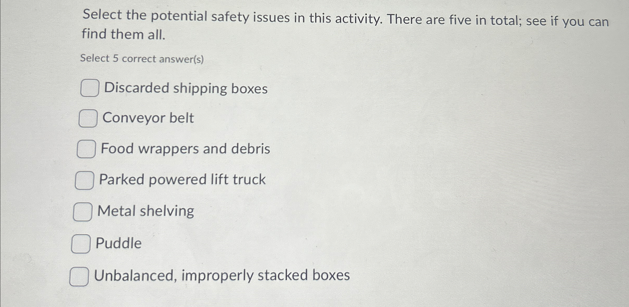  Select the potential safety issues in this activity. There are five