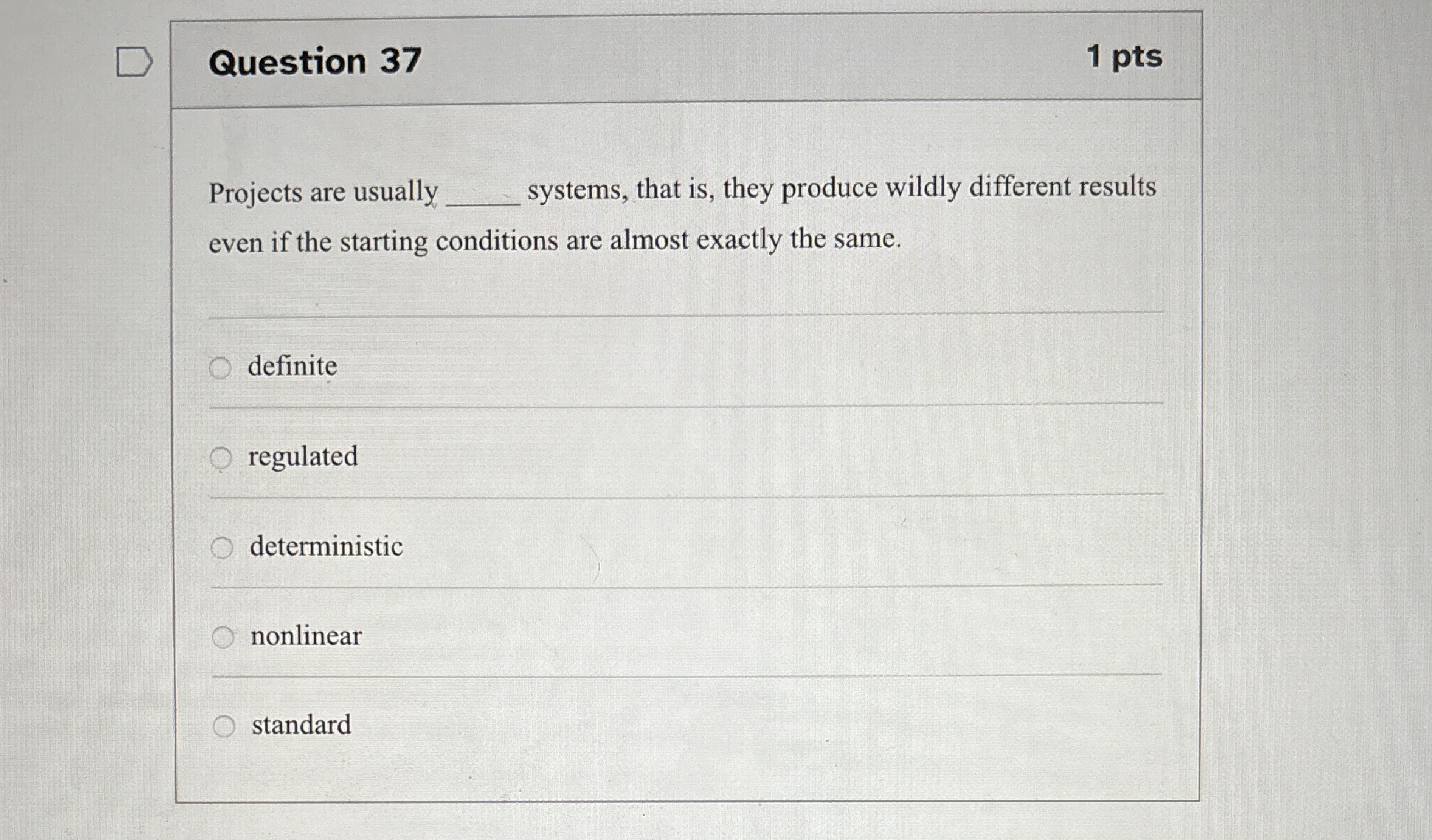  Question 37 1 pts Projects are usually systems, that is, they