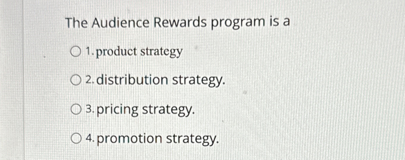 The Audience Rewards program is a product strategy distribution strategy. pricing