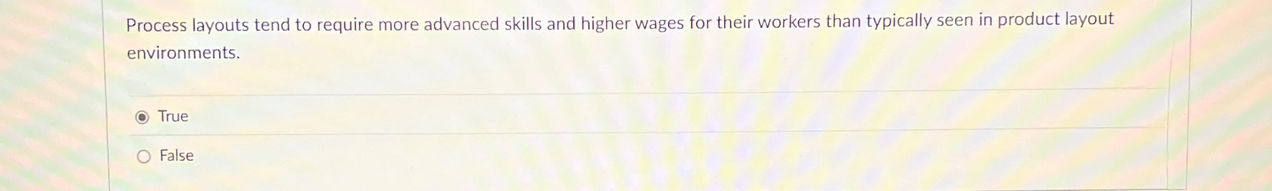  Process layouts tend to require more advanced skills and higher wages