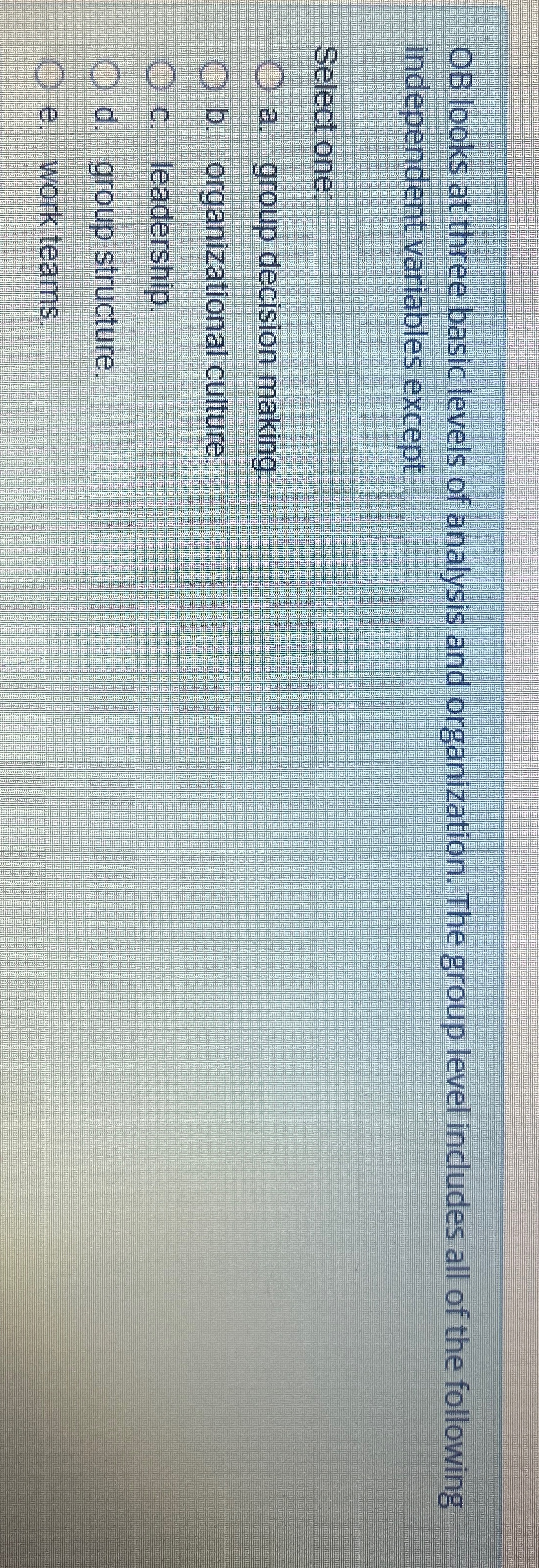 OB looks at three basic levels of analysis and organization. The