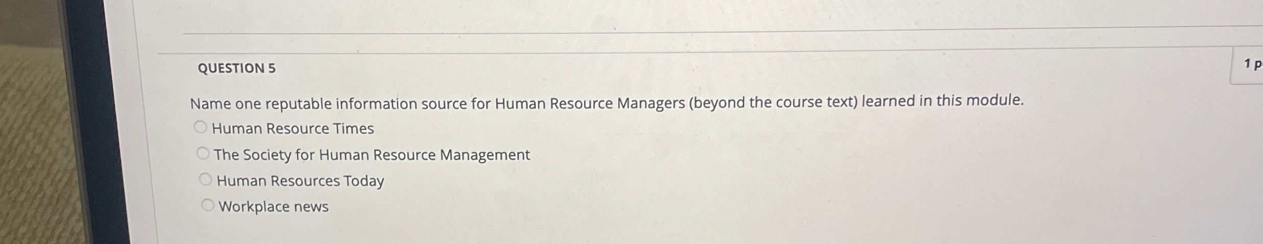  QUESTION 5 Name one reputable information source for Human Resource Managers