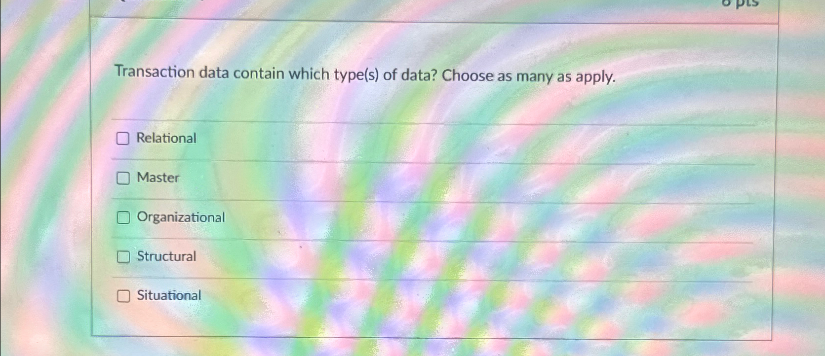  Transaction data contain which type(s) of data? Choose as many as