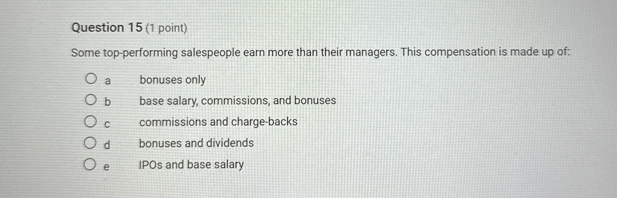  Question 15(1 point) Some top-performing salespeople earn more than their managers.