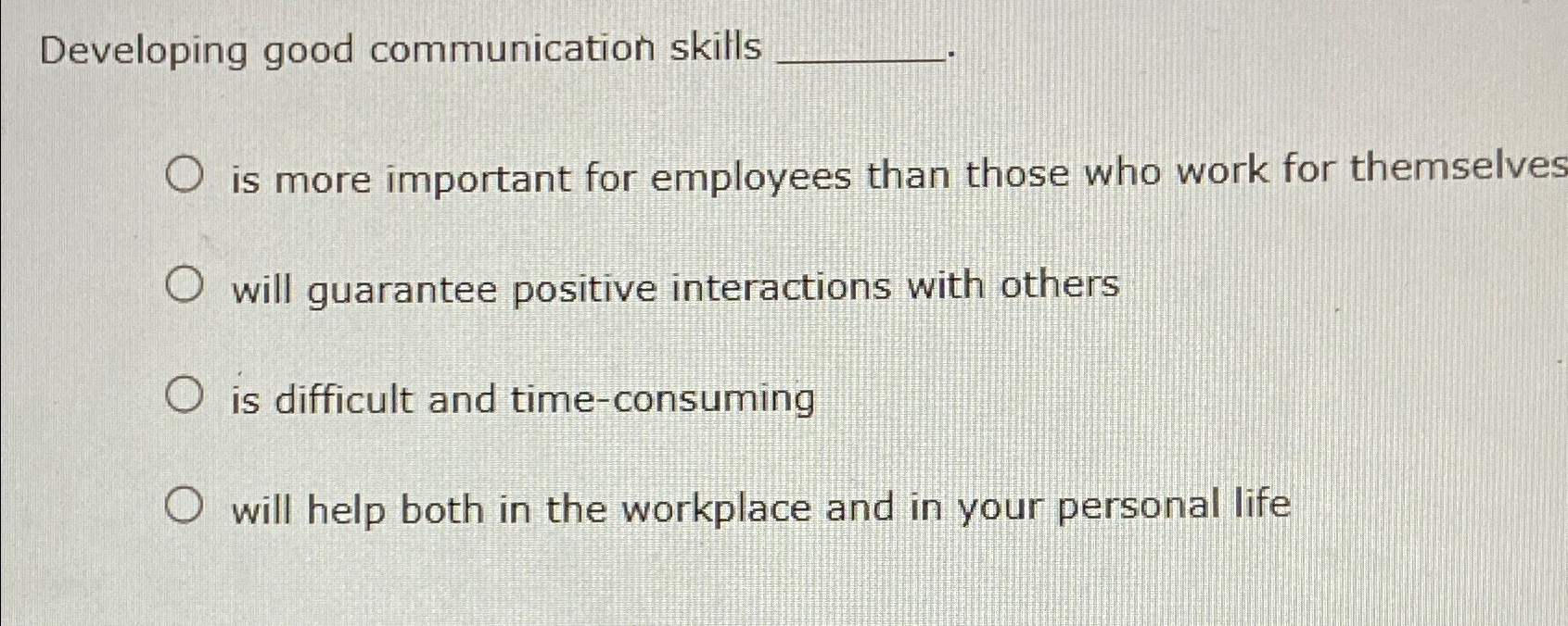  Developing good communication skills is more important for employees than those