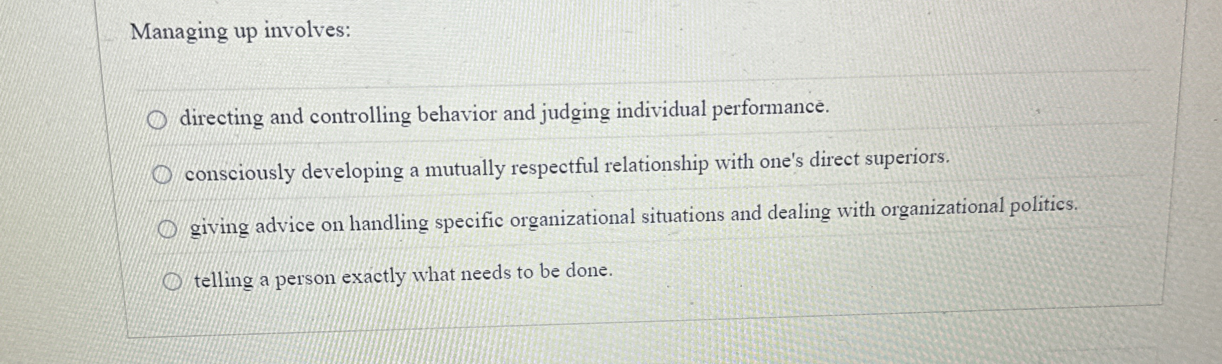  Managing up involves: directing and controlling behavior and judging individual performance.