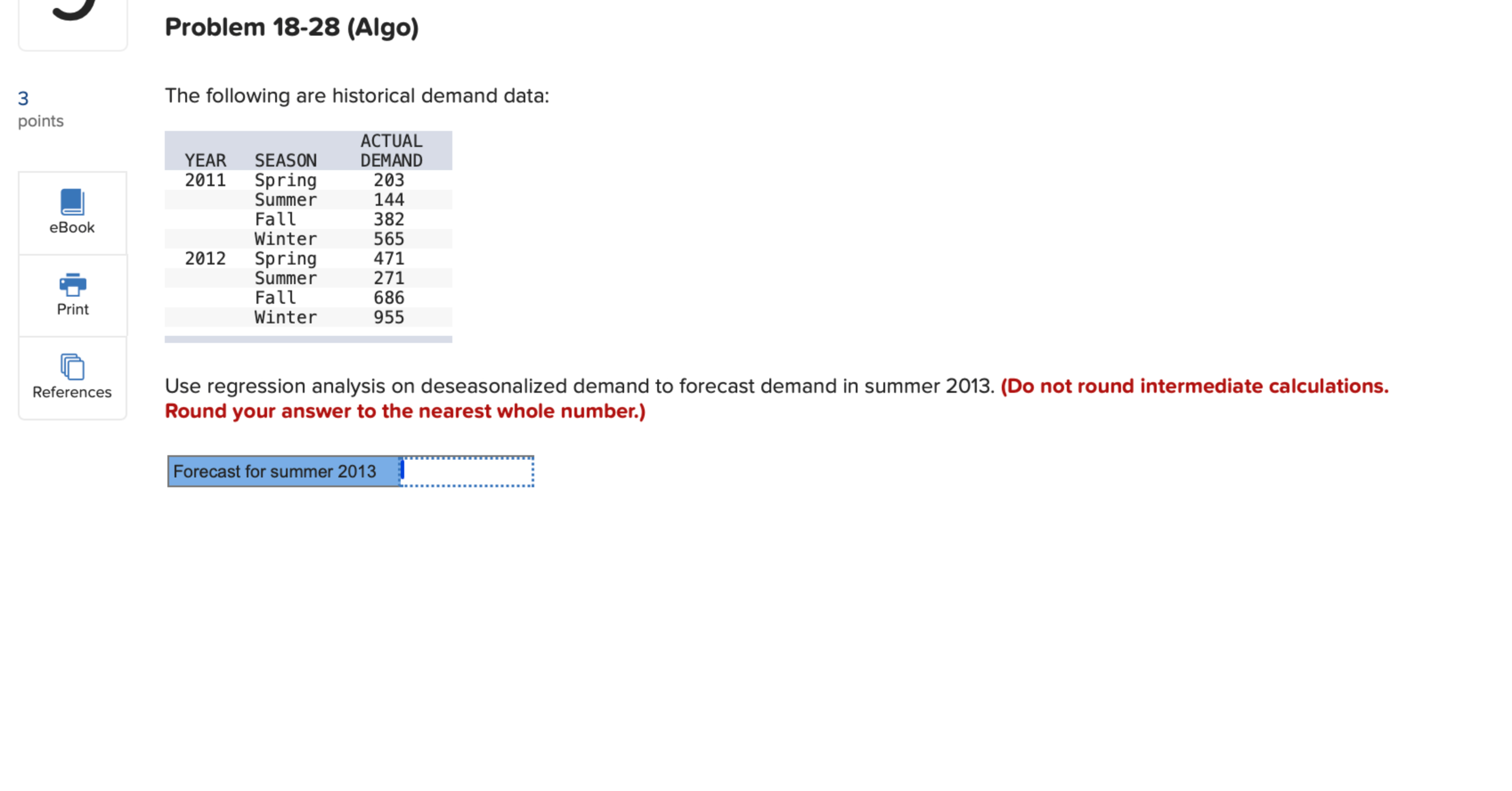  Problem 18-28(Algo) Use regression analysis on deseasonalized demand to forecast demand