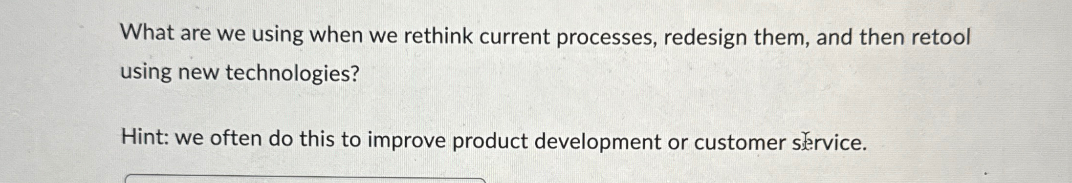  What are we using when we rethink current processes, redesign them,