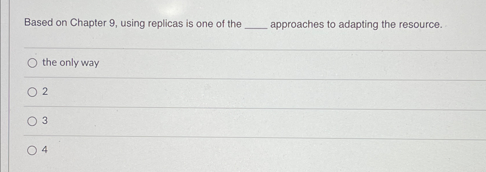  Based on Chapter 9, using replicas is one of the approaches