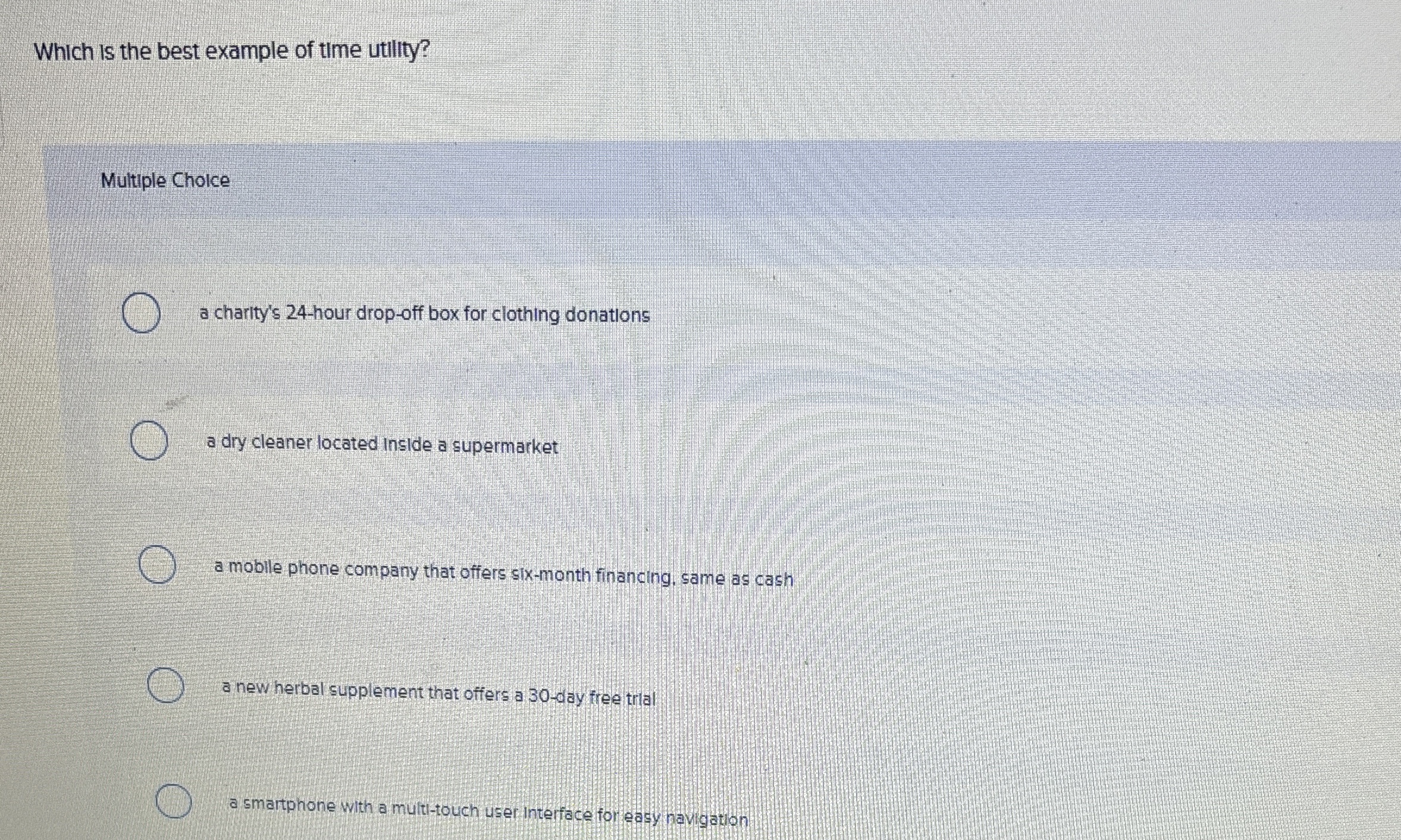  Which is the best example of time utility? Multiple Cholce a