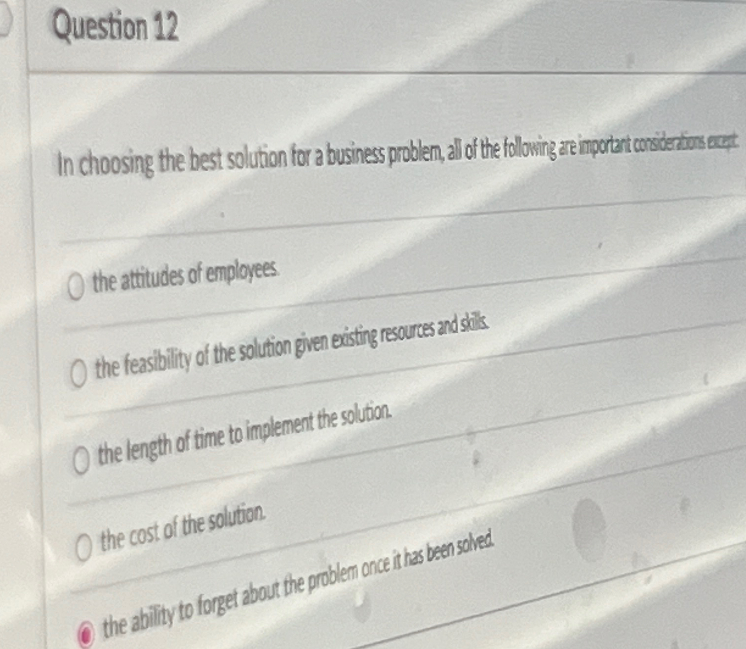  Question 12 In choosing the best solution for a business problem,