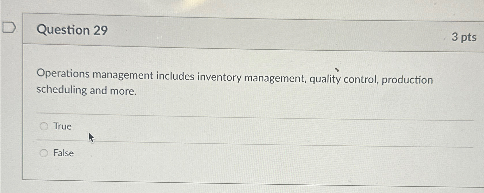  Question 29 3pts Operations management includes inventory management, quality control, production