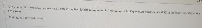  A CD piayer has five components that all must function for
