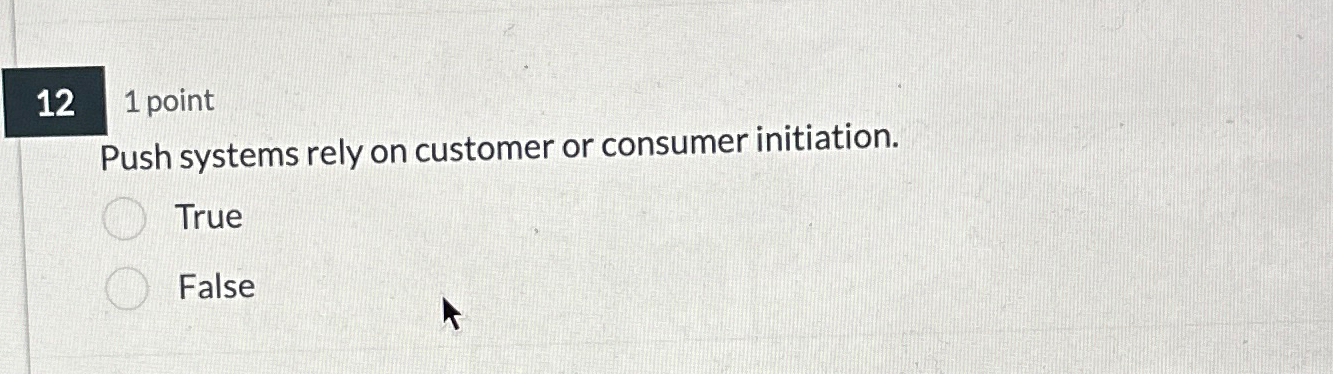  121 point Push systems rely on customer or consumer initiation. True