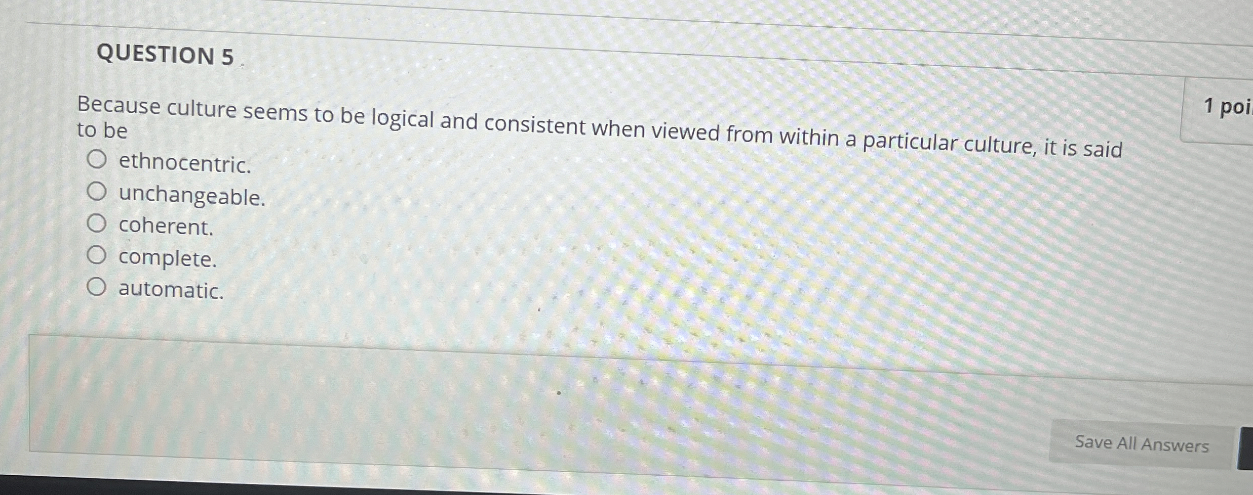  QUESTION 5 Because culture seems to be logical and consistent when