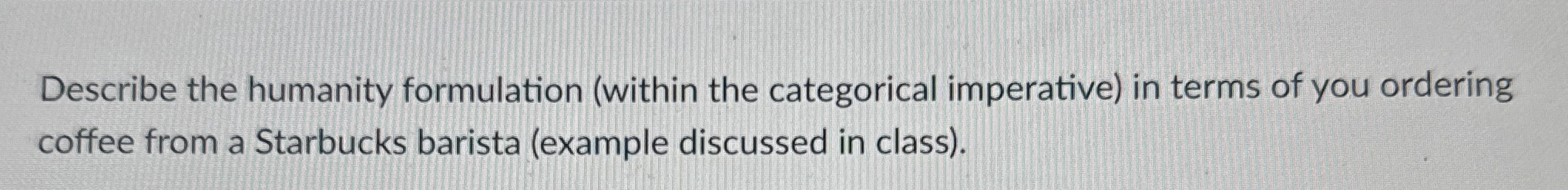  Describe the humanity formulation (within the categorical imperative) in terms of