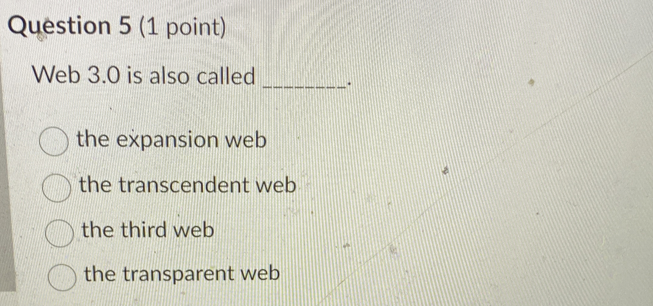  Question 5(1 point) Web 3.0 is also called the expansion web